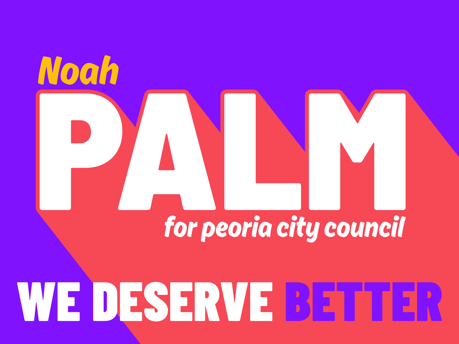 Noah Palm for Peoria City Council — We Deserve Better